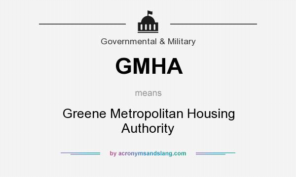 What does GMHA mean? It stands for Greene Metropolitan Housing Authority