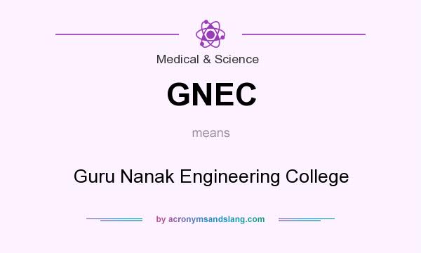 What does GNEC mean? It stands for Guru Nanak Engineering College
