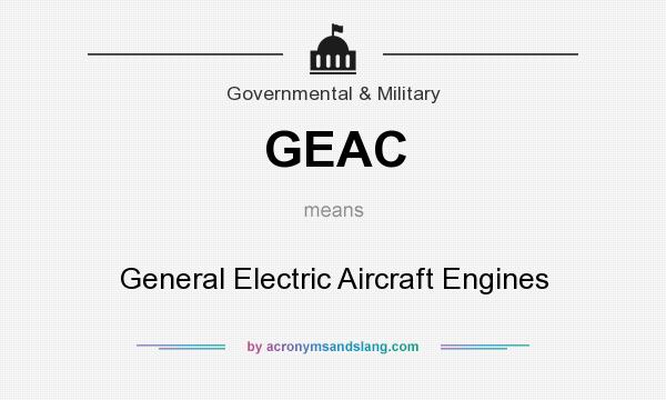 What does GEAC mean? It stands for General Electric Aircraft Engines