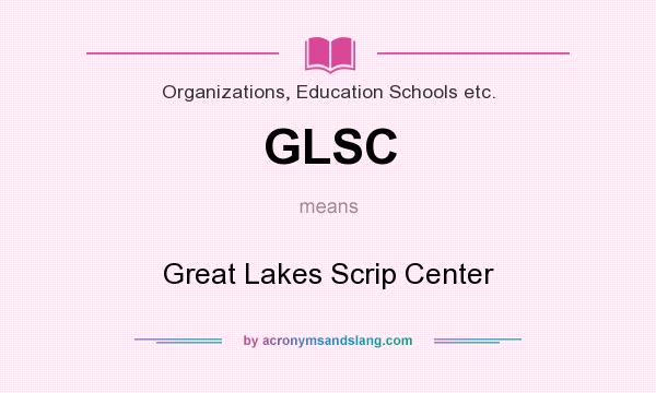 What does GLSC mean? It stands for Great Lakes Scrip Center