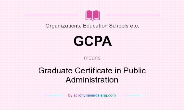 What does GCPA mean? It stands for Graduate Certificate in Public Administration