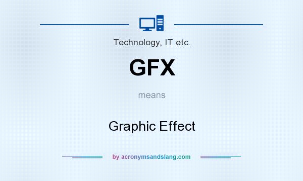 What does GFX mean? It stands for Graphic Effect