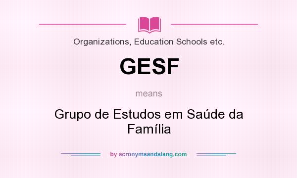 What does GESF mean? It stands for Grupo de Estudos em Saúde da Família