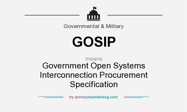 What does GOSIP mean? It stands for Government Open Systems Interconnection Procurement Specification