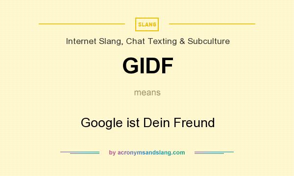 What does GIDF mean? It stands for Google ist Dein Freund