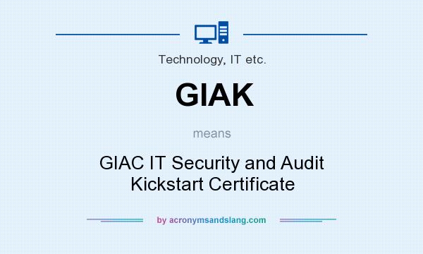 What does GIAK mean? It stands for GIAC IT Security and Audit Kickstart Certificate