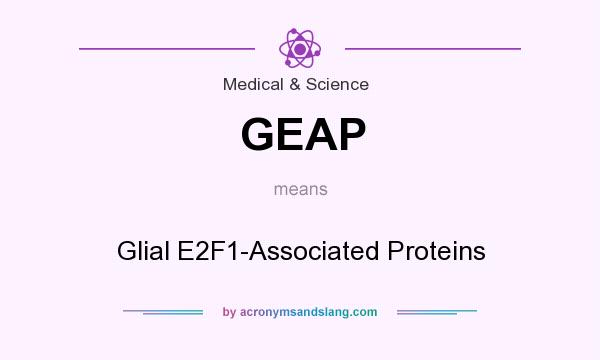 What does GEAP mean? It stands for Glial E2F1-Associated Proteins