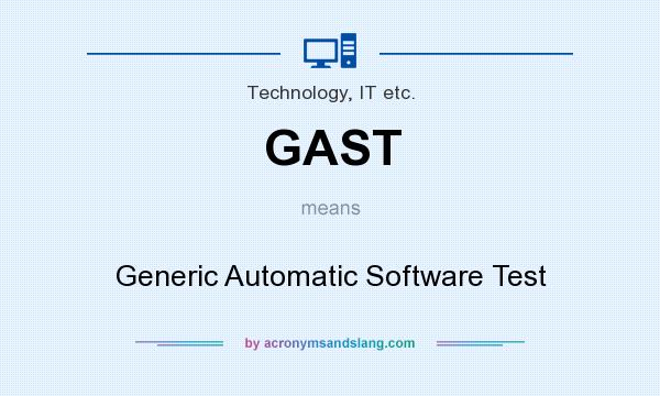 What does GAST mean? It stands for Generic Automatic Software Test