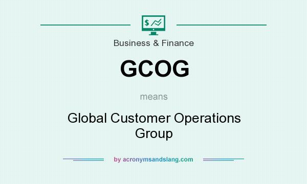 What does GCOG mean? It stands for Global Customer Operations Group