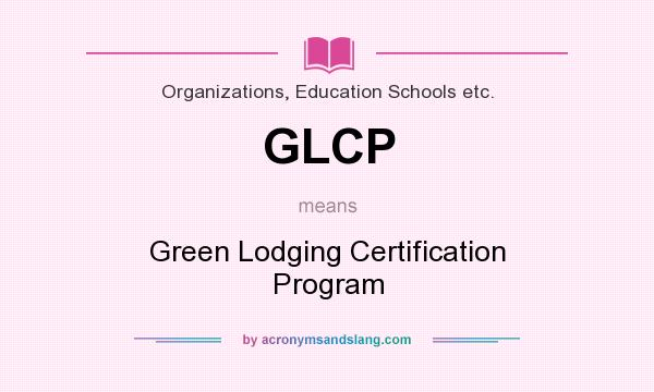 What does GLCP mean? It stands for Green Lodging Certification Program