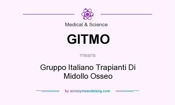 What does GITMO mean? It stands for Gruppo Italiano Trapianti Di Midollo Osseo