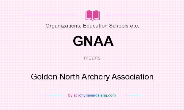 What does GNAA mean? It stands for Golden North Archery Association