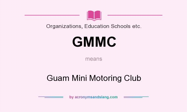 What does GMMC mean? It stands for Guam Mini Motoring Club
