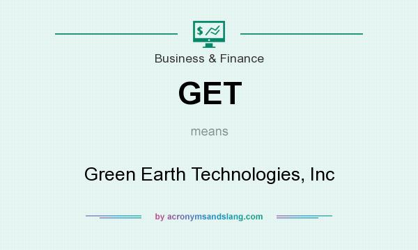 What does GET mean? It stands for Green Earth Technologies, Inc