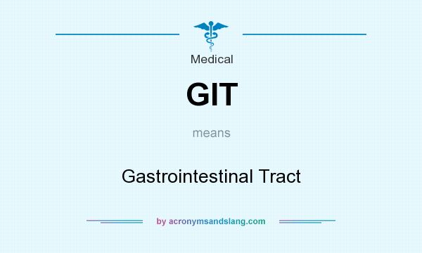 What does GIT mean? It stands for Gastrointestinal Tract