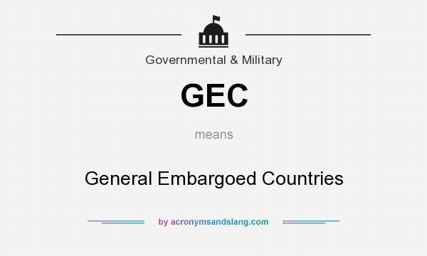 What does GEC mean? It stands for General Embargoed Countries