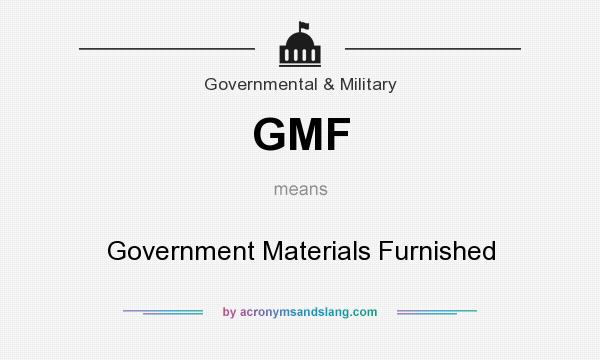 What does GMF mean? It stands for Government Materials Furnished