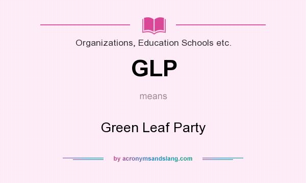 What does GLP mean? It stands for Green Leaf Party