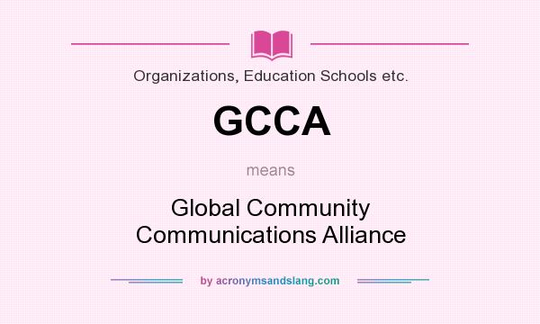 What does GCCA mean? It stands for Global Community Communications Alliance