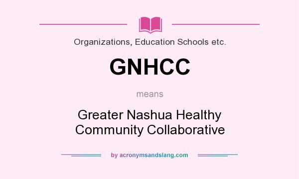 What does GNHCC mean? It stands for Greater Nashua Healthy Community Collaborative
