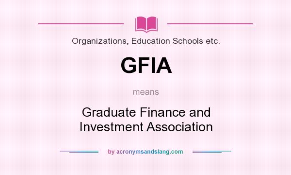 What does GFIA mean? It stands for Graduate Finance and Investment Association