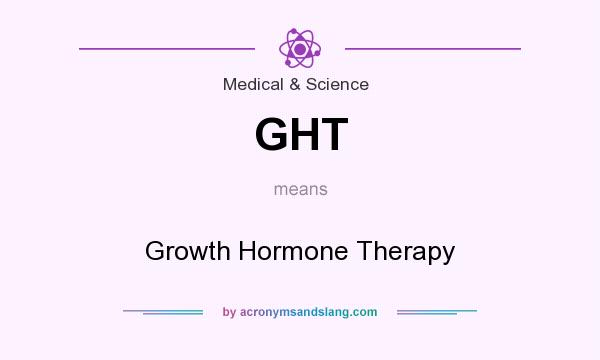 What does GHT mean? It stands for Growth Hormone Therapy