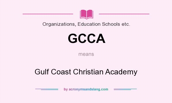 What does GCCA mean? It stands for Gulf Coast Christian Academy
