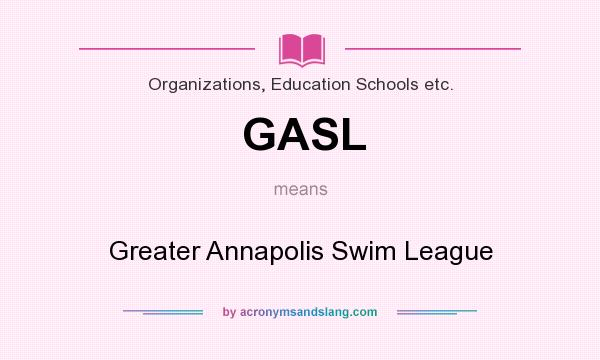 What does GASL mean? It stands for Greater Annapolis Swim League