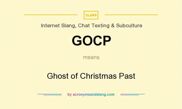 What does GOCP mean? It stands for Ghost of Christmas Past