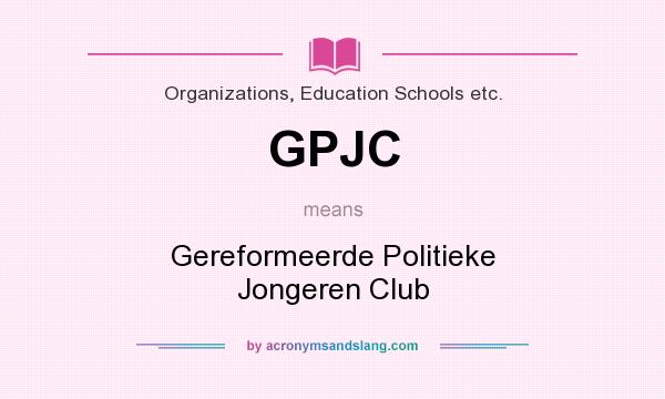 What does GPJC mean? It stands for Gereformeerde Politieke Jongeren Club