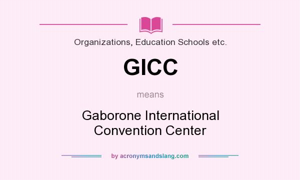 What does GICC mean? It stands for Gaborone International Convention Center