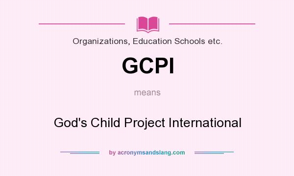 What does GCPI mean? It stands for God`s Child Project International
