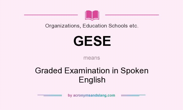What does GESE mean? It stands for Graded Examination in Spoken English