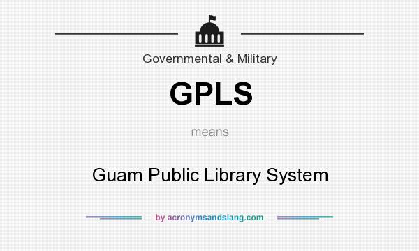 What does GPLS mean? It stands for Guam Public Library System