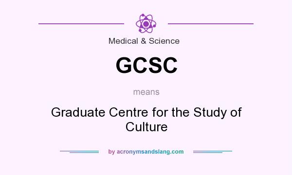 What does GCSC mean? It stands for Graduate Centre for the Study of Culture