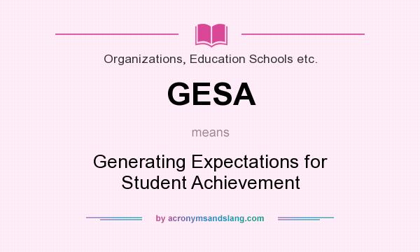 What does GESA mean? It stands for Generating Expectations for Student Achievement