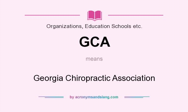 What does GCA mean? It stands for Georgia Chiropractic Association