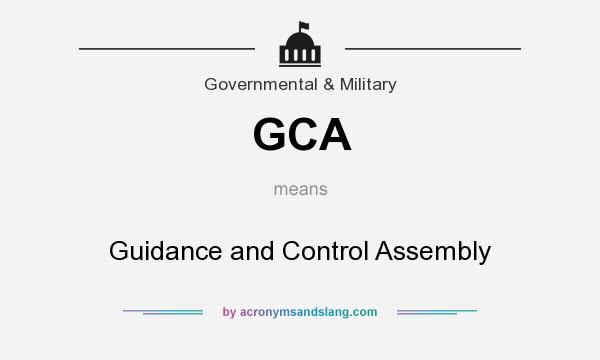 What does GCA mean? It stands for Guidance and Control Assembly