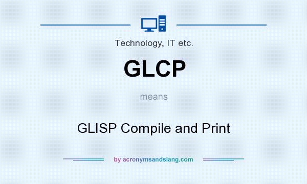 What does GLCP mean? It stands for GLISP Compile and Print