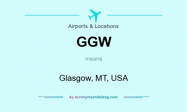 What does GGW mean? It stands for Glasgow, MT, USA