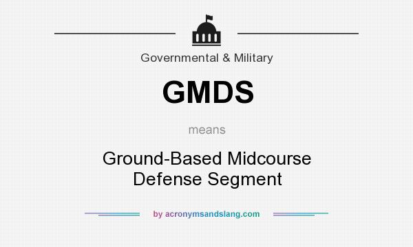 What does GMDS mean? It stands for Ground-Based Midcourse Defense Segment