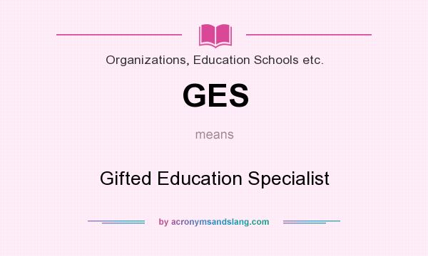 What does GES mean? It stands for Gifted Education Specialist