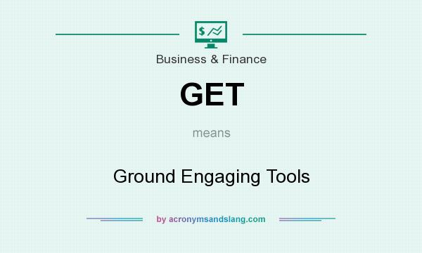 What does GET mean? It stands for Ground Engaging Tools