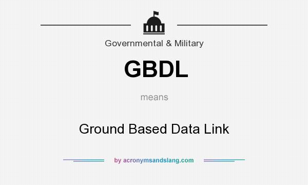 What does GBDL mean? It stands for Ground Based Data Link