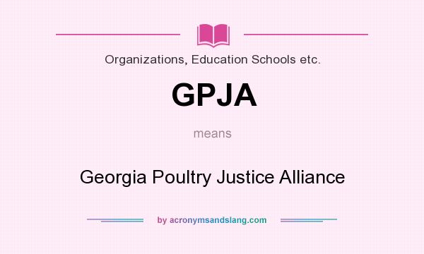 What does GPJA mean? It stands for Georgia Poultry Justice Alliance