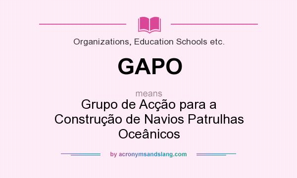 What does GAPO mean? It stands for Grupo de Acção para a Construção de Navios Patrulhas Oceânicos