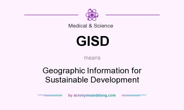 What does GISD mean? It stands for Geographic Information for Sustainable Development