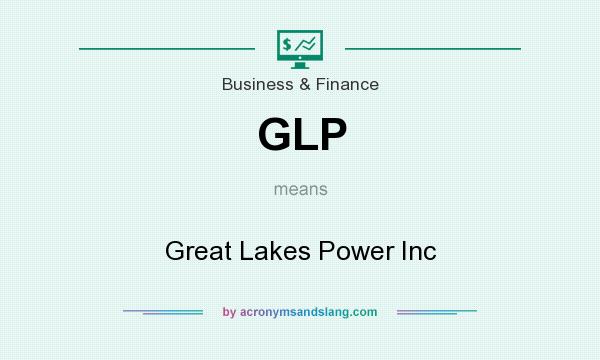 What does GLP mean? It stands for Great Lakes Power Inc