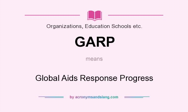 What does GARP mean? It stands for Global Aids Response Progress