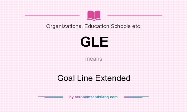 What does GLE mean? It stands for Goal Line Extended